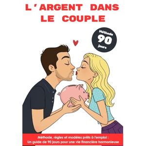DINET, Édition L’argent dans le couple : Méthode, règles et modèles prêts à l’emploi Le guide de 90 jours pour une vie financière harmonieuse: Méthode complète pour ... et construire un budget commun serein. DINET, Édition L’argent dans le couple : Méthode, règles et modèles prêts à l’emploi Le guide de 90 jours pour une vie financière harmonieuse: Méthode complète pour ... et construire un budget commun serein.