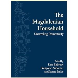 The Magdalenian Household: Unraveling Domesticity (SUNY Series, The Institute for European and Mediterranean Archaeology Distinguished Monograph Series) The Magdalenian Household: Unraveling Domesticity (SUNY Series, The Institute for European and Mediterranean Archaeology Distinguished Monograph Series)