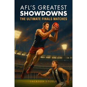 Jackson AFL's Greatest Showdowns: The Ultimate Finals Matches: Relive the Drama, the Triumphs, and the Legendary Moments of the AFL’s Most Iconic Finals Jackson AFL's Greatest Showdowns: The Ultimate Finals Matches: Relive the Drama, the Triumphs, and the Legendary Moments of the AFL’s Most Iconic Finals
