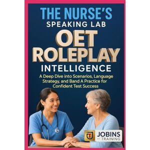 Thomas, Jobin The Nurse’s Speaking Lab: OET Roleplay Intelligence: A Deep Dive into Clinical Scenarios, Language Strategy, and Band A Practice for Confident Test Success Thomas, Jobin The Nurse’s Speaking Lab: OET Roleplay Intelligence: A Deep Dive into Clinical Scenarios, Language Strategy, and Band A Practice for Confident Test Success