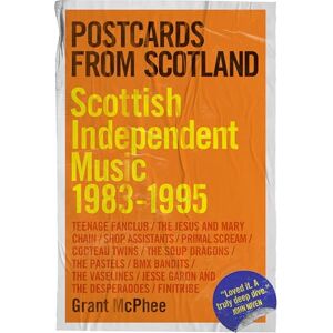 McPhee, Grant Postcards from Scotland: Scottish Independent Music 1983-1995: 1 McPhee, Grant Postcards from Scotland: Scottish Independent Music 1983-1995: 1