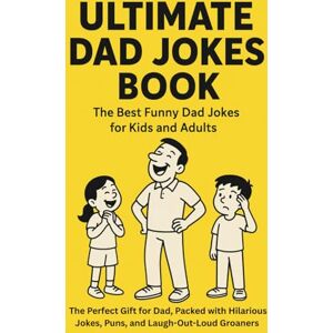 Books, Ken ULTIMATE DAD JOKES BOOK: The Best Funny Dad Jokes for Kids and Adults : The Perfect Gift for Dad, Packed with Hilarious Jokes, Puns, and Laugh-Out-Loud Groaners Books, Ken ULTIMATE DAD JOKES BOOK: The Best Funny Dad Jokes for Kids and Adults : The Perfect Gift for Dad, Packed with Hilarious Jokes, Puns, and Laugh-Out-Loud Groaners