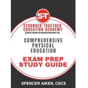 Aiken, CSCS, Spencer Comprehensive Physical Education Exam Prep Study Guide: A Complete Guide to Physical Education Aiken, CSCS, Spencer Comprehensive Physical Education Exam Prep Study Guide: A Complete Guide to Physical Education