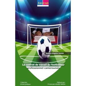 ONANA, Maurice Magloire Le contrat de travail du footballeur professionnel camerounais ONANA, Maurice Magloire Le contrat de travail du footballeur professionnel camerounais