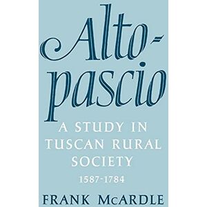 McArdle, Frank Altopascio.Tuscan Rurl Sty: A Study in Tuscan Rural Society, 1587-1784 (Cambridge Studies in Early Modern History) McArdle, Frank Altopascio.Tuscan Rurl Sty: A Study in Tuscan Rural Society, 1587-1784 (Cambridge Studies in Early Modern History)