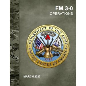 Headquarters Department of the Army FM 3-0 Operations Headquarters Department of the Army FM 3-0 Operations