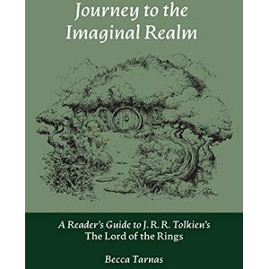 Tarnas, Becca Journey to the Imaginal Realm: A Reader's Guide to J. R. R. Tolkien's The Lord of the Rings: 2 (Nuralogicals) Tarnas, Becca Journey to the Imaginal Realm: A Reader's Guide to J. R. R. Tolkien's The Lord of the Rings: 2 (Nuralogicals)