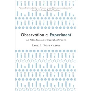 Rosenbaum Observation and Experiment: An Introduction to Causal Inference Rosenbaum Observation and Experiment: An Introduction to Causal Inference