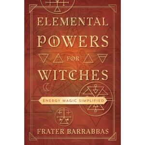 Barrabbas, Frater Elemental Powers for Witches: Energy Magic Simplified Barrabbas, Frater Elemental Powers for Witches: Energy Magic Simplified