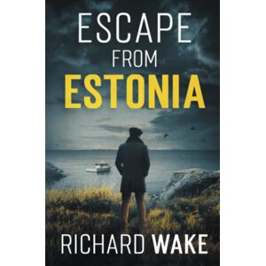 Wake, Richard Escape from Estonia (Alex Kovacs thriller series) Wake, Richard Escape from Estonia (Alex Kovacs thriller series)