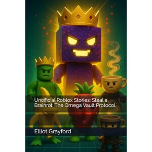 Grayford, Elliot Unofficial Roblox Stories: Steal a Brainrot: The Omega Vault Protocol Grayford, Elliot Unofficial Roblox Stories: Steal a Brainrot: The Omega Vault Protocol