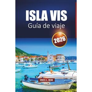 Reid, Owen L. Isla Vis Guía De Viaje 2026: Descubre las principales atracciones, playas, comida local, historia, tours de aventura y consejos sobre ferry en la costa dálmata de Croacia Reid, Owen L. Isla Vis Guía De Viaje 2026: Descubre las principales atracciones, playas, comida local, historia, tours de aventura y consejos sobre ferry en la costa dálmata de Croacia