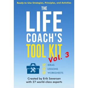 Seversen, Erik The Life Coach's Tool Kit, Vol. 3: Ready-to-Use Strategies, Principles, and Activities (Life Coach's Resource Series) Seversen, Erik The Life Coach's Tool Kit, Vol. 3: Ready-to-Use Strategies, Principles, and Activities (Life Coach's Resource Series)