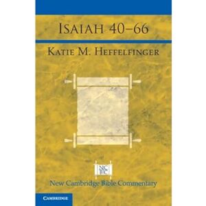 Heffelfinger, Katie Isaiah 40–66 (New Cambridge Bible Commentary) Heffelfinger, Katie Isaiah 40–66 (New Cambridge Bible Commentary)