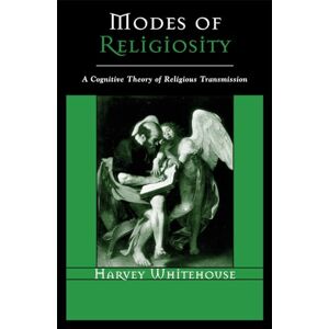 Whitehouse, Harvey Modes of Religiosity: A Cognitive Theory of Religious Transmission: A Cognitive Theory of Religious Transmission (Cognitive Science of Religion) Whitehouse, Harvey Modes of Religiosity: A Cognitive Theory of Religious Transmission: A Cognitive Theory of Religious Transmission (Cognitive Science of Religion)