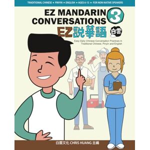 Huang, Chris EZ CHINESE CONVERSATIONS 3: Easy Daily Chinese Conversation Practices in Traditional Chinese, Pinyin and English Huang, Chris EZ CHINESE CONVERSATIONS 3: Easy Daily Chinese Conversation Practices in Traditional Chinese, Pinyin and English
