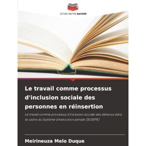 Melo Duque, Meirineuza Le travail comme processus d'inclusion sociale des personnes en réinsertion: Le travail comme processus d'inclusion sociale des détenus dans le cadre du Système d'exécution pénale (SUSEPE) Melo Duque, Meirineuza Le travail comme processus d'inclusion sociale des personnes en réinsertion: Le travail comme processus d'inclusion sociale des détenus dans le cadre du Système d'exécution pénale (SUSEPE)