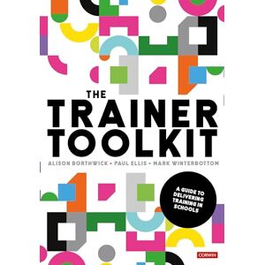 Borthwick, Alison The Trainer Toolkit: A guide to delivering training in schools (Corwin Ltd) Borthwick, Alison The Trainer Toolkit: A guide to delivering training in schools (Corwin Ltd)
