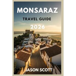 Scott Monsaraz Travel Guide: Whitewashed Streets, Hilltop Views & Hidden Secrets of Portugal’s Medieval Village (Pure Portugal: The Definitive Travel Guide Series) Scott Monsaraz Travel Guide: Whitewashed Streets, Hilltop Views & Hidden Secrets of Portugal’s Medieval Village (Pure Portugal: The Definitive Travel Guide Series)