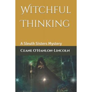 O'Hanlon-Lincoln, Ceane Witchful Thinking: A Sleuth Sisters Mystery (The Sleuth Sisters Mysteries) O'Hanlon-Lincoln, Ceane Witchful Thinking: A Sleuth Sisters Mystery (The Sleuth Sisters Mysteries)