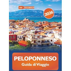 Marcus, Dan A. Peloponneso Guida di viaggio 2026: Esplora le gemme nascoste della Grecia meridionale, le spiagge meravigliose, le attrazioni, la cultura, la cucina e le avventure Marcus, Dan A. Peloponneso Guida di viaggio 2026: Esplora le gemme nascoste della Grecia meridionale, le spiagge meravigliose, le attrazioni, la cultura, la cucina e le avventure