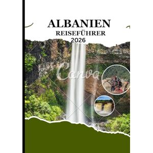 Williams, Alex Albanien Reiseführer 2026: Ihr ultimativer Reiseführer zu Albaniens verborgenen Schätzen, Küsten und kulturellen Juwelen Williams, Alex Albanien Reiseführer 2026: Ihr ultimativer Reiseführer zu Albaniens verborgenen Schätzen, Küsten und kulturellen Juwelen