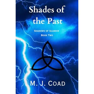 Coad, M. J. Shades of the Past: Shadows of Ulandir Book Two Coad, M. J. Shades of the Past: Shadows of Ulandir Book Two