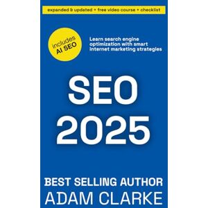Clarke, Adam SEO 2025: Learn search engine optimization with smart internet marketing strategies Clarke, Adam SEO 2025: Learn search engine optimization with smart internet marketing strategies