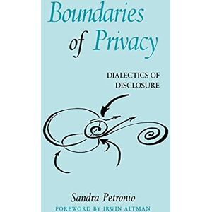 Petronio, Sandra Boundaries of Privacy: Dialectics of Disclosure (Suny Series in Communication Studies) Petronio, Sandra Boundaries of Privacy: Dialectics of Disclosure (Suny Series in Communication Studies)
