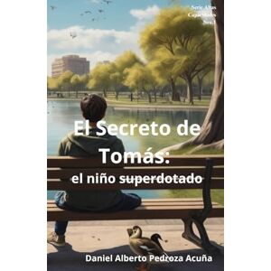 Pedroza Acuña, Daniel Alberto El Secreto de Tomás: el niño superdotado: Novela de la Serie: Altas Capacidades Pedroza Acuña, Daniel Alberto El Secreto de Tomás: el niño superdotado: Novela de la Serie: Altas Capacidades