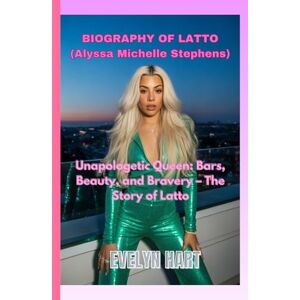 HART, EVELYN BIOGRAPHY OF LATTO (Alyssa Michelle Stephens): Unapologetic Queen: Bars, Beauty, and Bravery – The Story of Latto HART, EVELYN BIOGRAPHY OF LATTO (Alyssa Michelle Stephens): Unapologetic Queen: Bars, Beauty, and Bravery – The Story of Latto