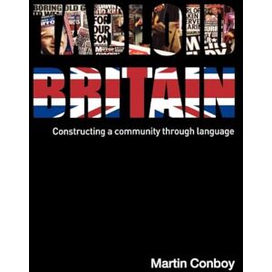 Conboy, Martin Tabloid Britain: Constructing a Community through Language Conboy, Martin Tabloid Britain: Constructing a Community through Language