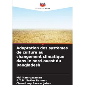 Kamruzzaman, MD Adaptation des systèmes de culture au changement climatique dans le nord-ouest du Bangladesh Kamruzzaman, MD Adaptation des systèmes de culture au changement climatique dans le nord-ouest du Bangladesh