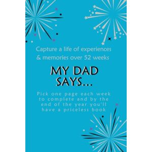 Heughan, Gillian A. My Dad Says...: Capture a life of experiences & memories over 52 weeks (You deserve to shine) Heughan, Gillian A. My Dad Says...: Capture a life of experiences & memories over 52 weeks (You deserve to shine)