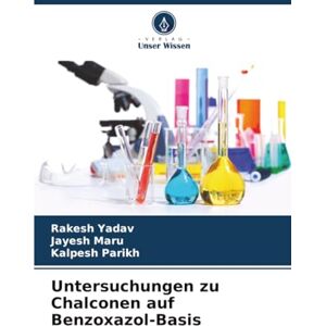 Yadav, Rakesh Untersuchungen zu Chalconen auf Benzoxazol-Basis Yadav, Rakesh Untersuchungen zu Chalconen auf Benzoxazol-Basis