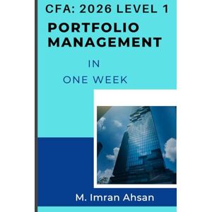 Ahsan, M. Imran CFA level1: Portfolio Management: Complete Portfolio Management in one week Ahsan, M. Imran CFA level1: Portfolio Management: Complete Portfolio Management in one week