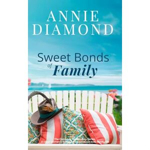 Diamond, Annie Sweet Bonds of Family: The Complete Golden Bay Series: Clean Women’s Fiction Romance about Love, Family Life, and Second Chances Diamond, Annie Sweet Bonds of Family: The Complete Golden Bay Series: Clean Women’s Fiction Romance about Love, Family Life, and Second Chances