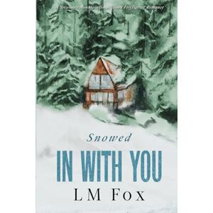 Fox, LM Special Edition: Snowed In With You: A Sycamore Mountain small town firefighter holiday romance Fox, LM Special Edition: Snowed In With You: A Sycamore Mountain small town firefighter holiday romance