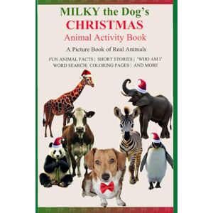 Harwood, L M Milky the Dog's Christmas Animal Activity Book: A Picture Book of Real Animals, Fun Animal Facts with Rhymes, Short Stories, Word Search, Who Am I, Coloring pages and more Harwood, L M Milky the Dog's Christmas Animal Activity Book: A Picture Book of Real Animals, Fun Animal Facts with Rhymes, Short Stories, Word Search, Who Am I, Coloring pages and more