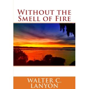 Lanyon, Walter C. Without the Smell of Fire Lanyon, Walter C. Without the Smell of Fire