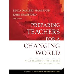 Preparing Teachers for a Changing World: What Teachers Should Learn and Be Able to Do Preparing Teachers for a Changing World: What Teachers Should Learn and Be Able to Do