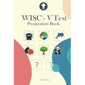 Hampton, Zoe WISC-V Test Preparation Book: Practice for WISC-V Test with Picture Concepts, Pattern Matrix Reasoning, Naming Speed Literacy and Quantity, Symbol ... and Picture Span Subtests (IQ Tests series) Hampton, Zoe WISC-V Test Preparation Book: Practice for WISC-V Test with Picture Concepts, Pattern Matrix Reasoning, Naming Speed Literacy and Quantity, Symbol ... and Picture Span Subtests (IQ Tests series)