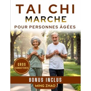 Zhao, Ming TAI CHI MARCHE POUR PERSONNES ÂGÉES (GROS CARACTÈRES): Programme illustré de 28 jours pour l’équilibre, la force et la prévention des chutes Zhao, Ming TAI CHI MARCHE POUR PERSONNES ÂGÉES (GROS CARACTÈRES): Programme illustré de 28 jours pour l’équilibre, la force et la prévention des chutes