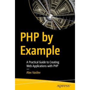 Vasilev, Alex PHP by Example: A Practical Guide to Creating Web Applications with PHP Vasilev, Alex PHP by Example: A Practical Guide to Creating Web Applications with PHP