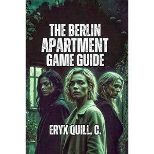 Quill. C., Eryx The Berlin Apartment Game Guide: Exploring History Through Objects, and Honoring the Stories Hidden in Your Home Quill. C., Eryx The Berlin Apartment Game Guide: Exploring History Through Objects, and Honoring the Stories Hidden in Your Home
