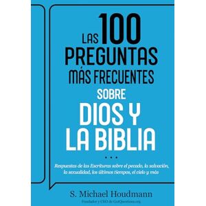 S. Michael Houdmann Las 100 Preguntas Más Frecuentes Sobre Dios Y La Biblia: Respuestas de Las Escrituras Sobre El Pecado, La Salvación, La Sexualidad, Los Últimos Tiempos, El Cielo Y Más S. Michael Houdmann Las 100 Preguntas Más Frecuentes Sobre Dios Y La Biblia: Respuestas de Las Escrituras Sobre El Pecado, La Salvación, La Sexualidad, Los Últimos Tiempos, El Cielo Y Más