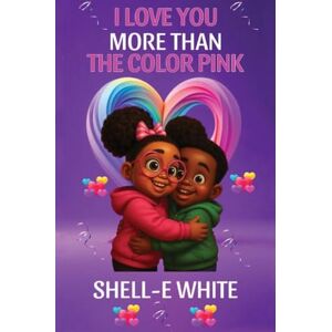 White, Shell-E I Love You More Than The Color Pink White, Shell-E I Love You More Than The Color Pink
