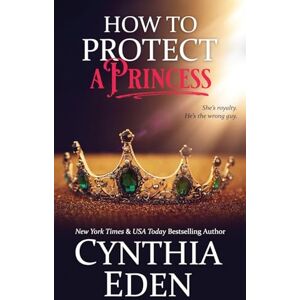Eden, Cynthia How To Protect A Princess (Wilde Ways: Gone Rogue) Eden, Cynthia How To Protect A Princess (Wilde Ways: Gone Rogue)