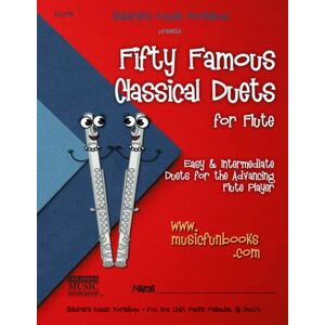 Newman, Mr. Larry E. Fifty Famous Classical Duets for Flute: Easy and Intermediate Duets for the Advancing Flute Player Newman, Mr. Larry E. Fifty Famous Classical Duets for Flute: Easy and Intermediate Duets for the Advancing Flute Player