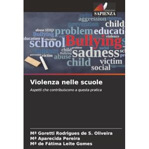Rodrigues de S. Oliveira, Mª Goretti Violenza nelle scuole: Aspetti che contribuiscono a questa pratica Rodrigues de S. Oliveira, Mª Goretti Violenza nelle scuole: Aspetti che contribuiscono a questa pratica